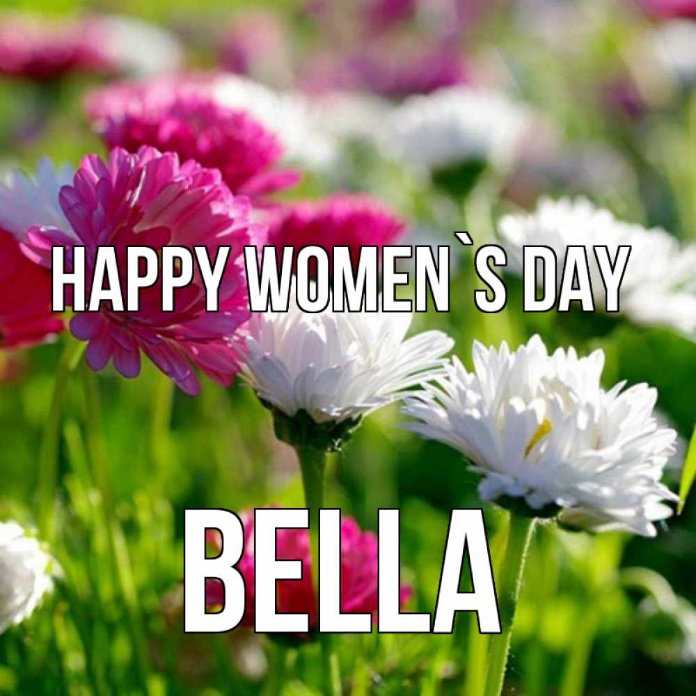 Greetings card с именем, Bella happy women`s day международный женский день 1 Greetings with text for free download 